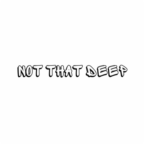 Not That Deep | Boomplay Music