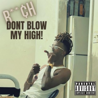 bit¢h dont blow my high