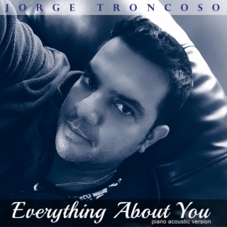 EVERYTHING ABOUT YOU (PIANO ACOUSTIC VERSON)