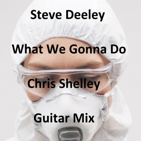 What We Gonna Do (Chris Shelley Guitar Mix) | Boomplay Music