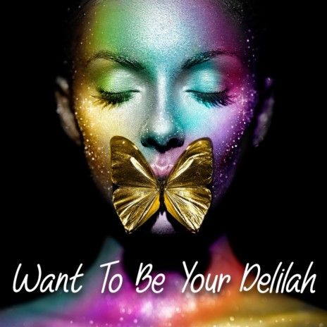 Want To Be Your Delilah | Boomplay Music