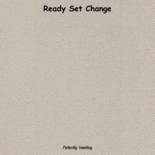 Ready Set Change