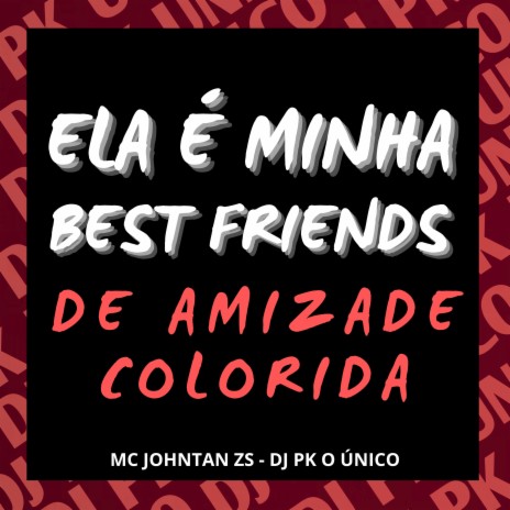 Ela É Minha Best Friends de Amizade Colorida ft. Mc Johnatan ZS | Boomplay Music