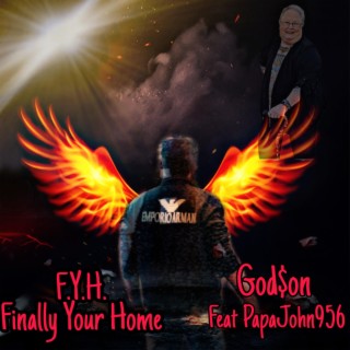 F.Y.H. (FINALLY YOUR HOME) Feat PapaJohn956