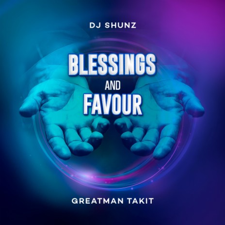 Blessings and Favour ft. Oyije & Greatman Takit | Boomplay Music