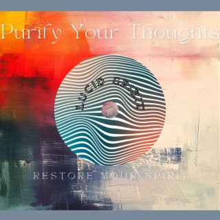 Purify Your Thoughts, Restore Your Spirit