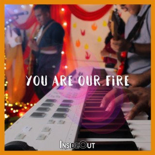 You Are Our Fire lyrics | Boomplay Music