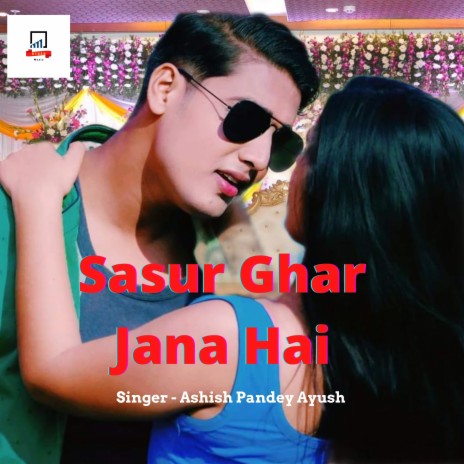 Sasur Ghar Jana Hai (Bhojpuri) | Boomplay Music