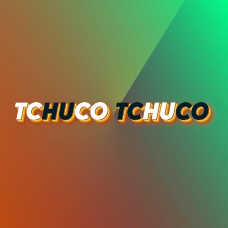 Tchuco Tchuco | Boomplay Music