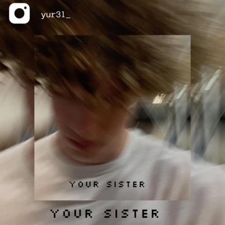 Your Sister (Slowed and Reverbed)