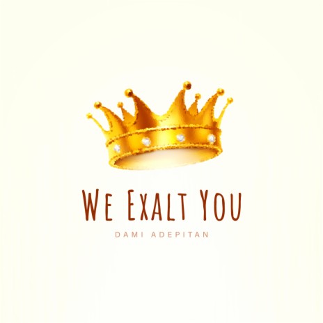 We Exalt You