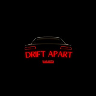 DRIFT APART