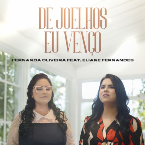 De Joelhos Eu Venço ft. Eliane Fernandes | Boomplay Music