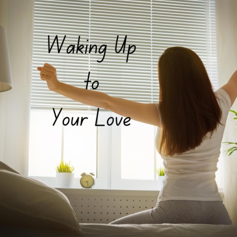 Waking Up to Your Love | Boomplay Music