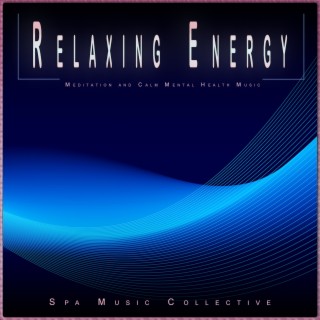 Relaxing Energy: Meditation and Calm Mental Health Music