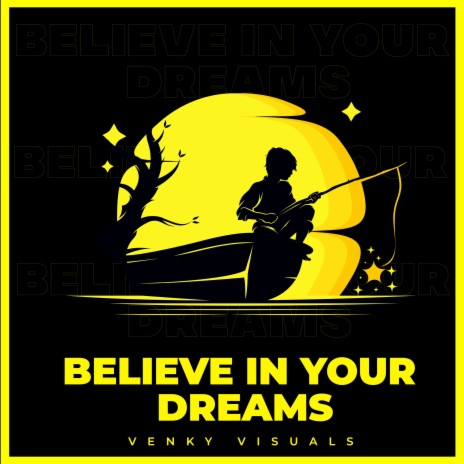 Believe in your dreams