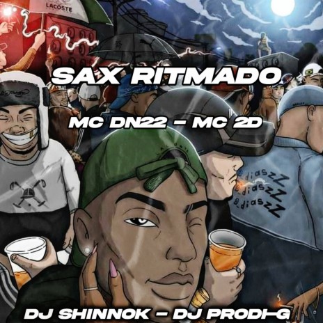 Sax Ritmado ft. DJ Prodi-G, MC Dn22, MC 2d & Dj Shinnok. | Boomplay Music