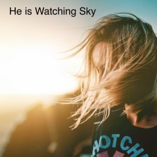 He Is Watching Sky