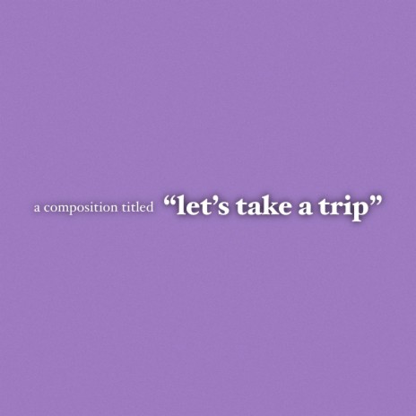 Let's Take A Trip | Boomplay Music