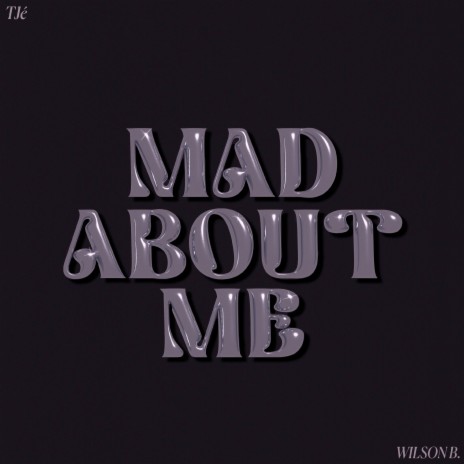 Mad About Me ft. Wilson B. | Boomplay Music