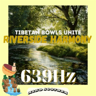 639 Hz Riverside Harmony: Tibetan Bowls Unite