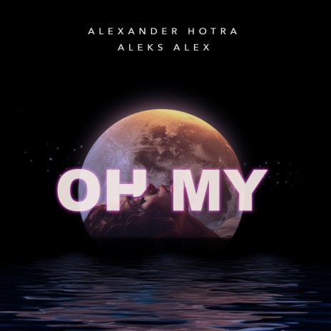 Oh My ft. AleksAlex | Boomplay Music