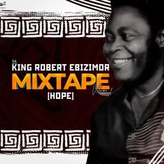 King Robert Ebizimor Mixtape (Hope)