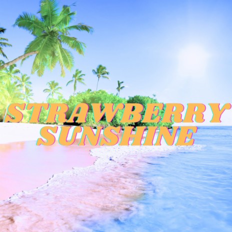 STRAWBERRY SUNSHINE | Boomplay Music