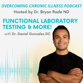 “Functional Laboratory Testing and More!” with Dr. Daniel Gonzalez, DC