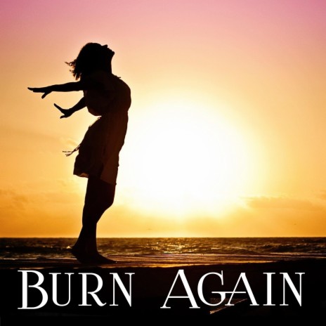 Burn Again | Boomplay Music