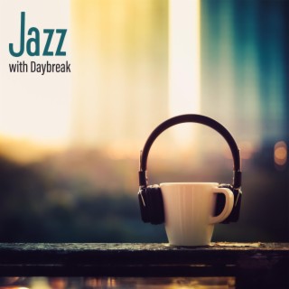 Jazz with Daybreak: Morning Coffee, Kickstart Your Day Smoothly