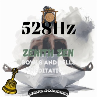 Zenith Zen: 528 Hz Bowls and Bells Meditation