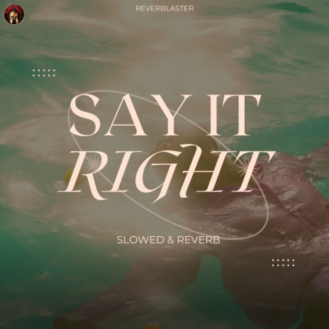 Say It Right (Slowed & Reverb) | Boomplay Music