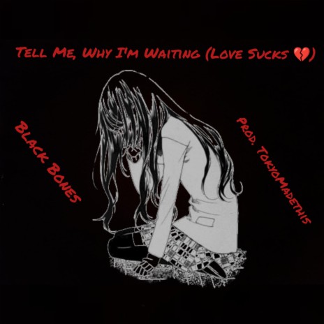 Tell Me Why I'm Waiting (Love Sucks) | Boomplay Music
