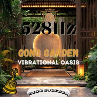 Gong Garden: 528 Hz Vibrational Oasis