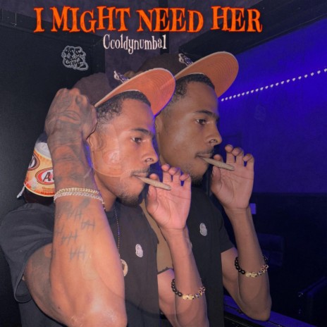 I might need her | Boomplay Music