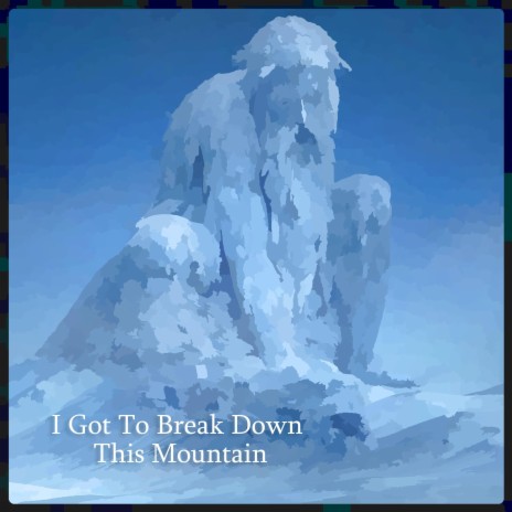 I Got To Break Down This Mountain | Boomplay Music