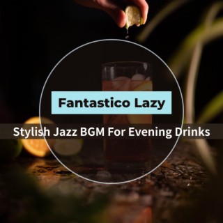 Stylish Jazz Bgm for Evening Drinks