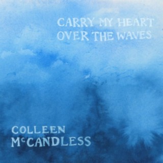 Carry My Heart Over the Waves