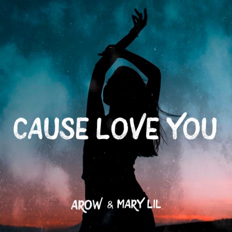 Cause I Love You ft. Mary Lil | Boomplay Music