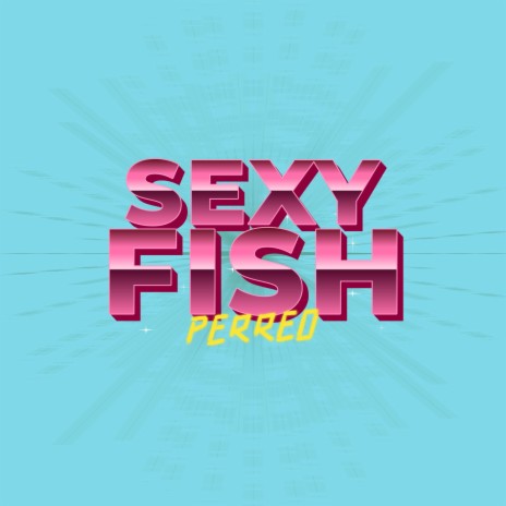 SEXY FISH (PERREO)