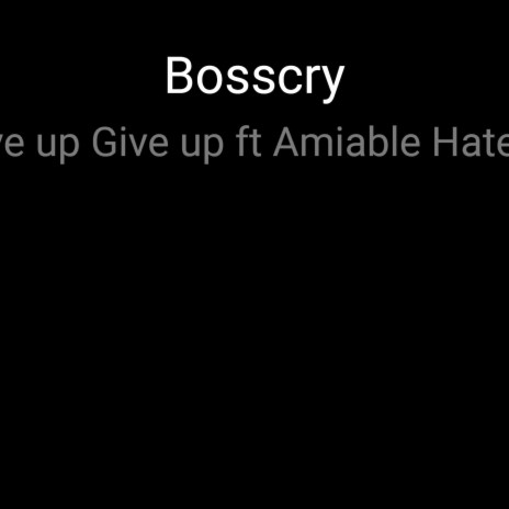 Give Up Give Up ft. Amiable Haters | Boomplay Music