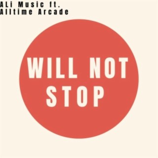 Will Not Stop (feat. Alltime Arcade)