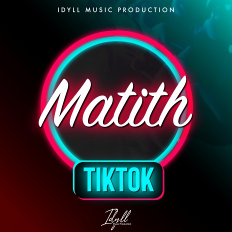 MATITH TIKTOK ft. Idyll Music | Boomplay Music