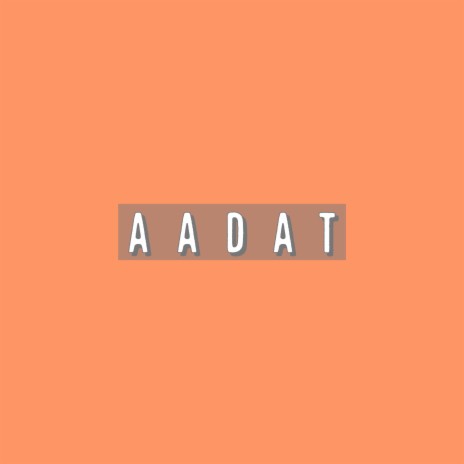 Aadat | Boomplay Music