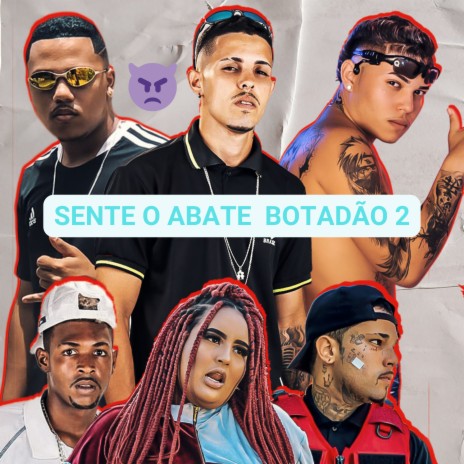 Sente o Abate / Botadão 2 ft. Neguin Zn, Bielzin Oxato, Mc Joker, Klose vilao & Laryssa Real | Boomplay Music