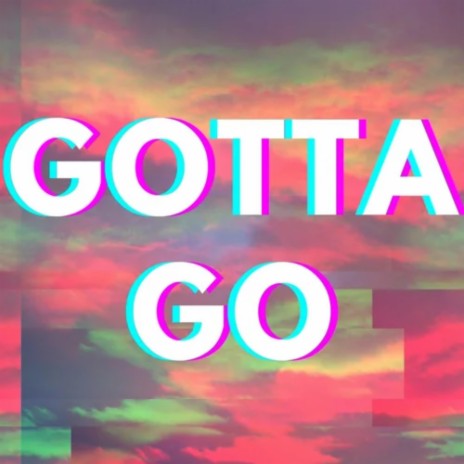 Gotta Go | Boomplay Music