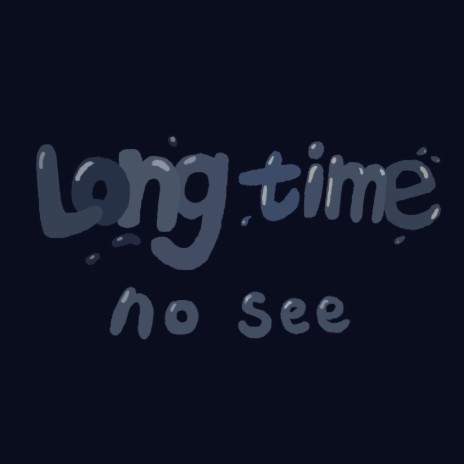 Long time no see | Boomplay Music