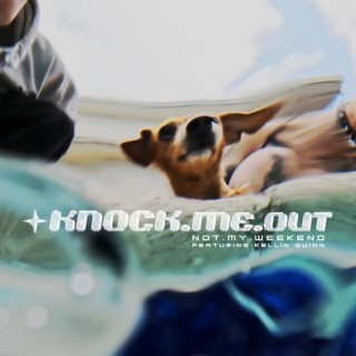 KNOCK.ME.OUT ft. Kellin Quinn lyrics | Boomplay Music