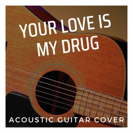 Your Love Is My Drug - Acoustic Guitar Cover | Boomplay Music